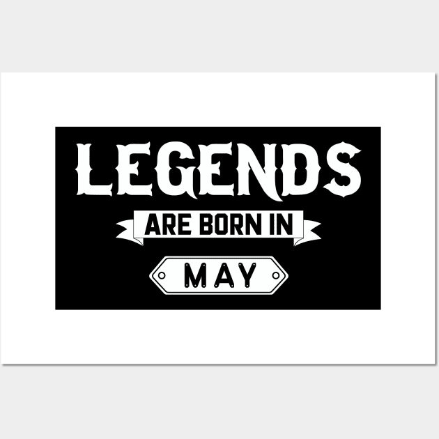 Legends Are Born In May Wall Art by inotyler